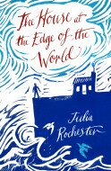 Julia Rochester The House at the Edge of the World