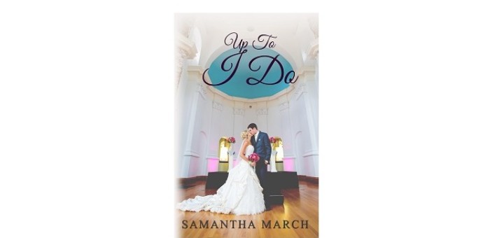 Up To I Do by Samantha March feature