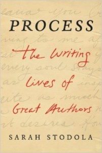 Process: The Writing Lives of Great Authors by Sarah Stodola