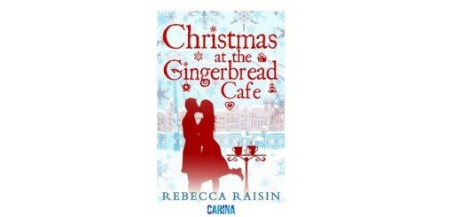 Christmas at the Gingerbread Cafe by Rebecca Raisin
