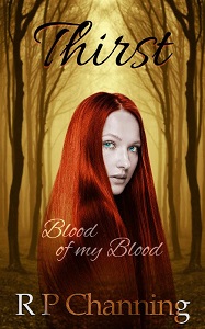 Thirst: Blood of my Blood by R P Channing