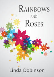 Rainbows and Roses by Linda Dobinson