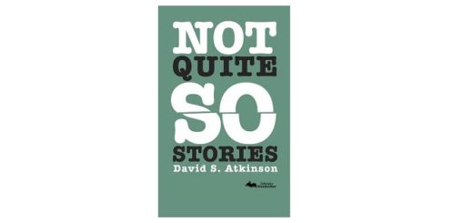 Feature Image - Not quite so stories by David S Atkinson
