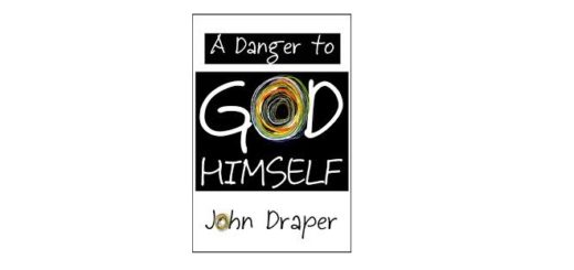 Feature Image - A Danger to God Himself by John Draper