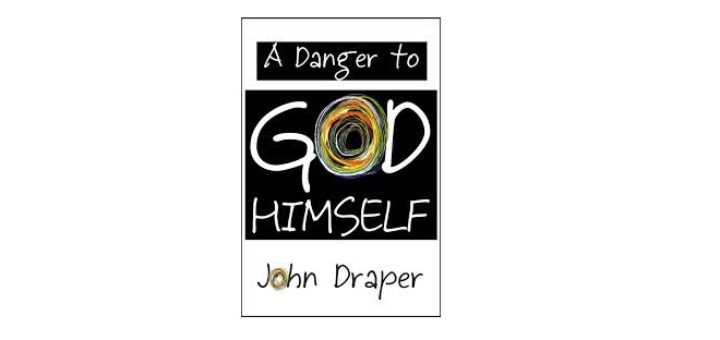Feature Image - A Danger to God Himself by John Draper