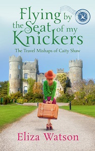 Flying by the seat of my Knickers by Eliza Watson