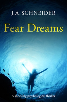 Fear Dreams by J.A. Schneider