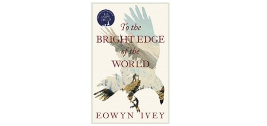 feature-image-to-the-bright-edge-of-the-world-by-eowyn-ivey