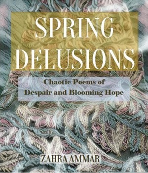 Spring Delusions by Zahra Ammar