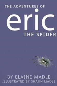 The Adventures of Eric the Spider by Elaine Madle