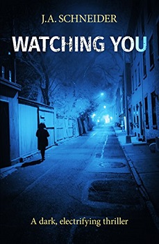 Watching You by J.A Schneider
