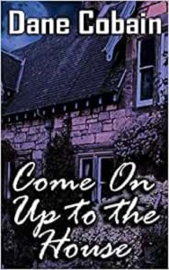 Come on up to the House by Dane Cobain