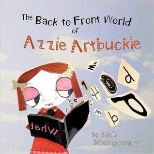 The Back to Front World of Azzie Artbuckle by Beth Montgomery