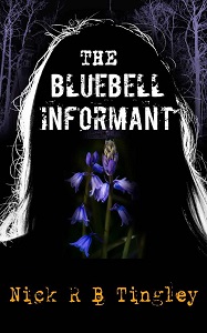 The Bluebell Informant by Nick R B Tingley