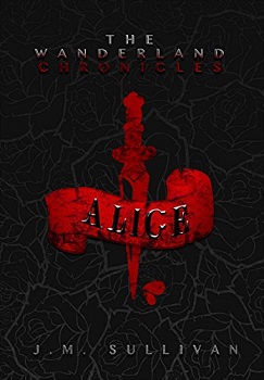 Alice the Wanderland Chronicles by J.M Sullivan