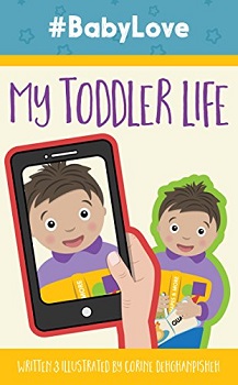 Baby Love My Toddler Life by Corine Dehghanpisheh
