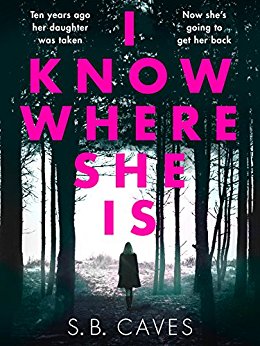 I Know Where She is by S.B. Caves