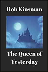 The Queen of Yesterday by Rob Kinsman