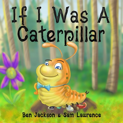 If I was a caterpillar by ben Jackson