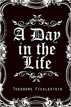 A Day in the Life by Theodore Ficklestein