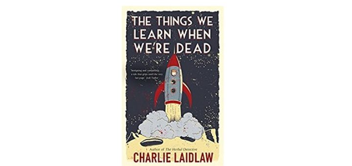 Feature Image - The Things we learn when were dead by charlie laidlaw