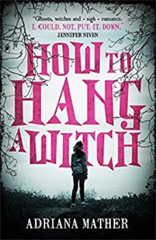 How to Hang A Witch by Adriana Mather