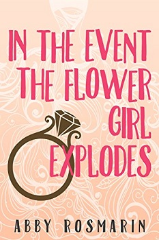 In the event the flower girl explodes by Abby Rosmarin