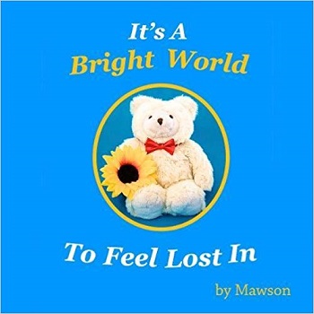 Its a Bright World to Feel Lost In by Mawson