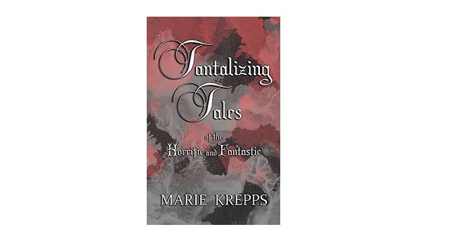 Feature Image - Tantalizing Tales of the Horrific and Fantastic by Marie Krepps