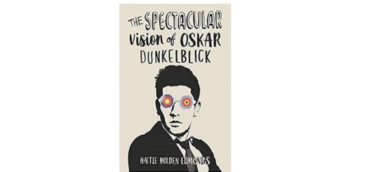 Feature Image - The Spectacular Vision of Oskar Dunkelblick by Hattie Holden Edmonds