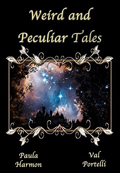Weird and Peculiar Tales by Val Portelli and Paula Harmon