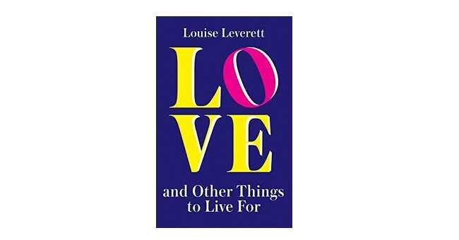 Feature Image - Love and Other Things to Live for by Louise Leverett