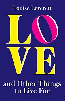 Love and Other Things to Live for by Louise Leverett