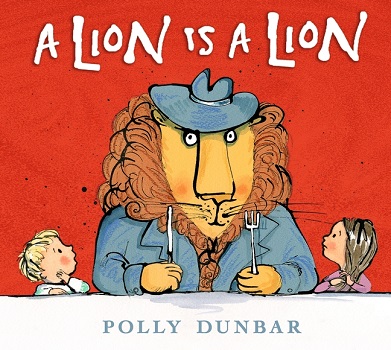 A Lion Is a Lion by Polly Dunbar