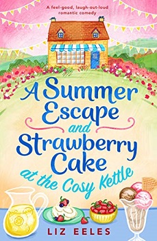 A Summer Escape and Strawberry Cake at the Cosy Kettle by Liz Eeles