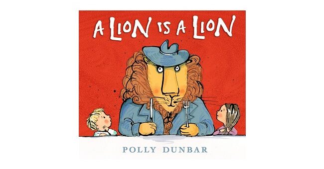 Feature Image - A Lion Is a Lion by Polly Dunbar