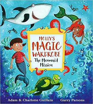 Mollys Magic Wardrobe The Mermaid Mission by Adam and Charlotte Guillain