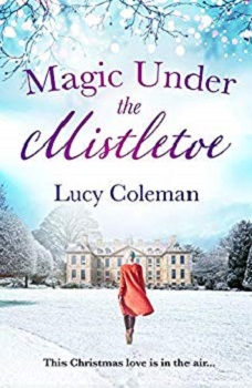 Magic Under the Mistletoe by Lucy Coleman