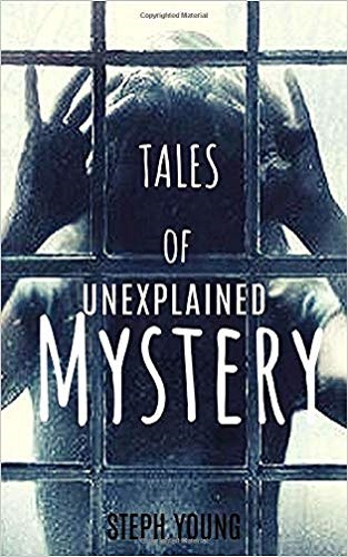 Tales of Mystery Unexplained by Steph Young