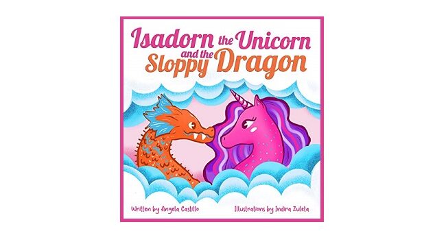 Feature Image - Isadorn the Unicorn and the Sloppy Dragon by Angela Castillo