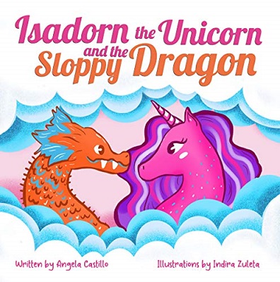 Isadorn the Unicorn and the Sloppy Dragon by Angela Castillo