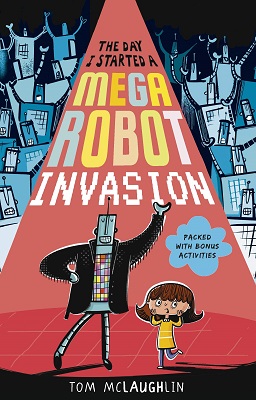 The Day I Started a Mega Robot Invasion by Tom McLaughlin