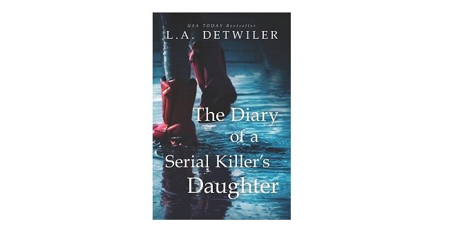 Feature Image - The Diary of a Serial Killer's Daughter by L.A. Detwiler
