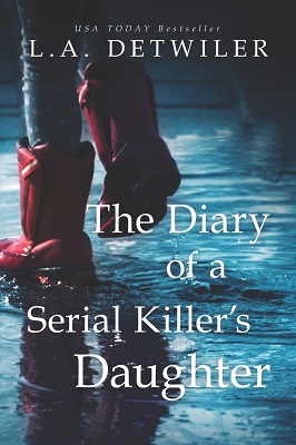 The Diary of a Serial Killers Daughter by L.A. Detwiler