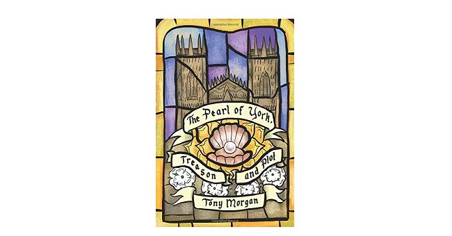 Feature Image - The Pearl of York, Treason and Plot by Tony Morgan