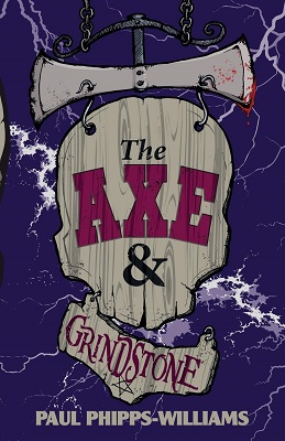 The Axe and the Grinstone by Paul Phipps-williams