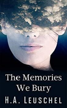 The Memories we Bury by H.A. Leuschel