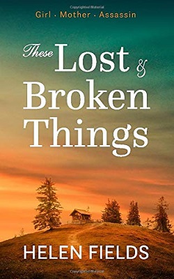 These Lost and Broken Things by Helen Fields
