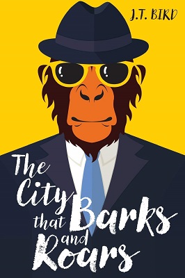 The City that Barks and Roars by J.T. Bird