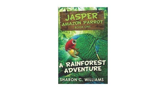 Feature Image - A Rainforest Adventure Jasper the Parrot by Sharon C. Williams